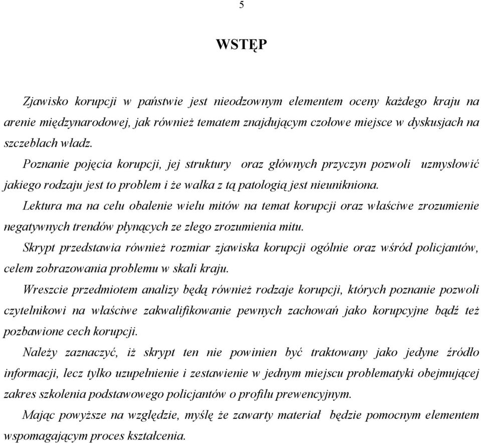 Lektura ma na celu obalenie wielu mitów na temat korupcji oraz właściwe zrozumienie negatywnych trendów płynących ze złego zrozumienia mitu.