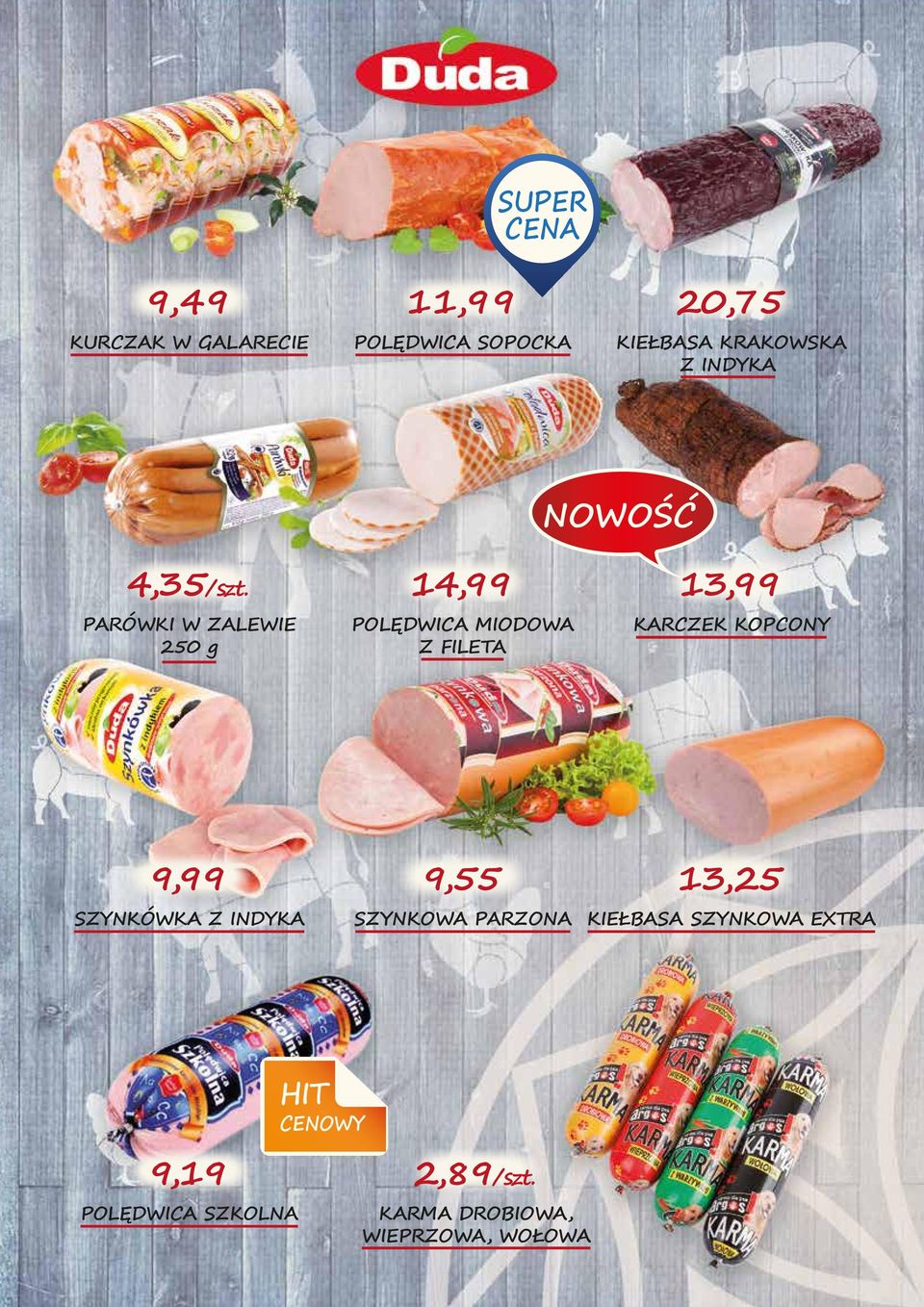 PARÓWKI W ZALEWIE 250 g 14,99 POLĘDWICA MIODOWA Z FILETA 13,99 KARCZEK KOPCONY 9,99