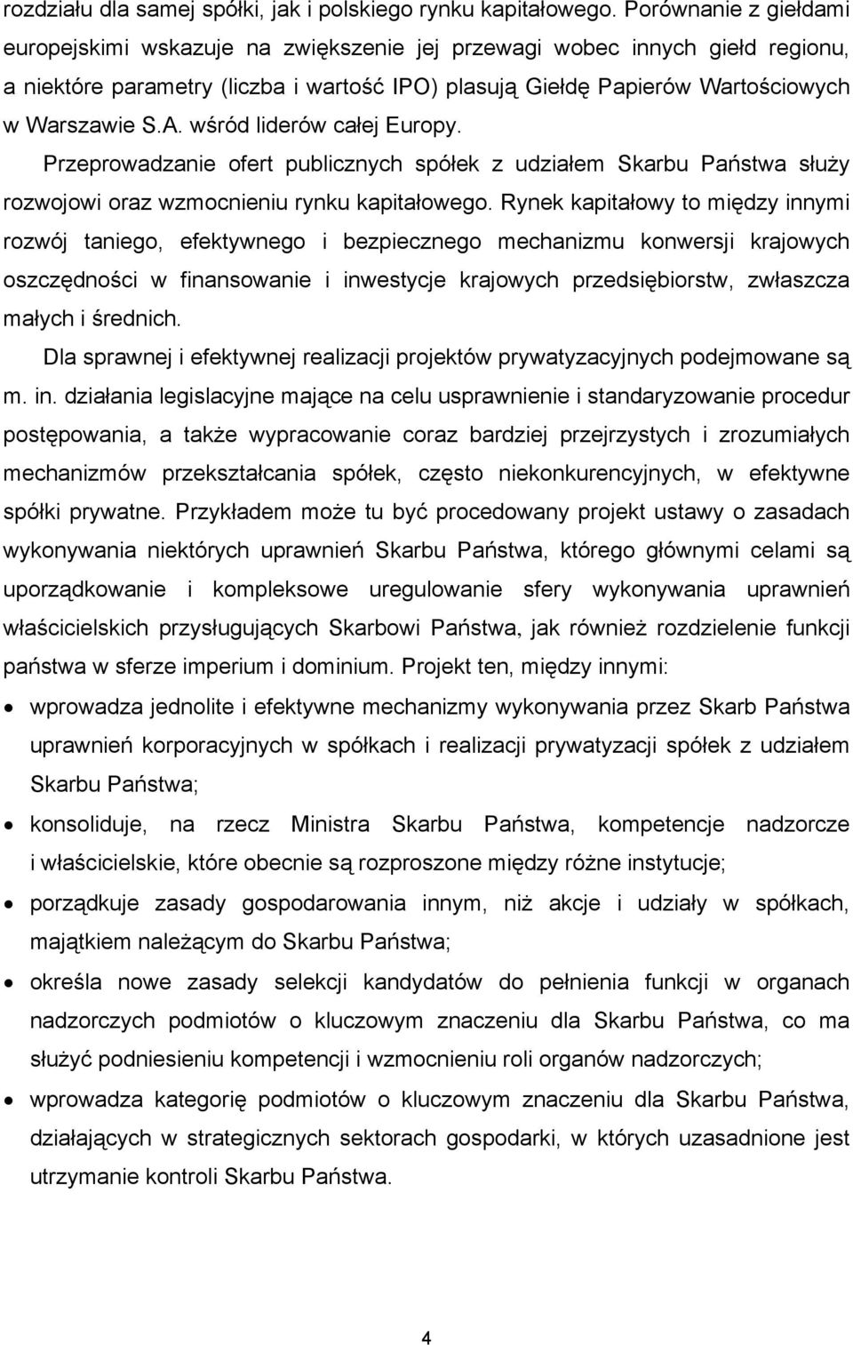 wśród liderów całej Europy. Przeprowadzanie ofert publicznych spółek z udziałem Skarbu Państwa służy rozwojowi oraz wzmocnieniu rynku kapitałowego.