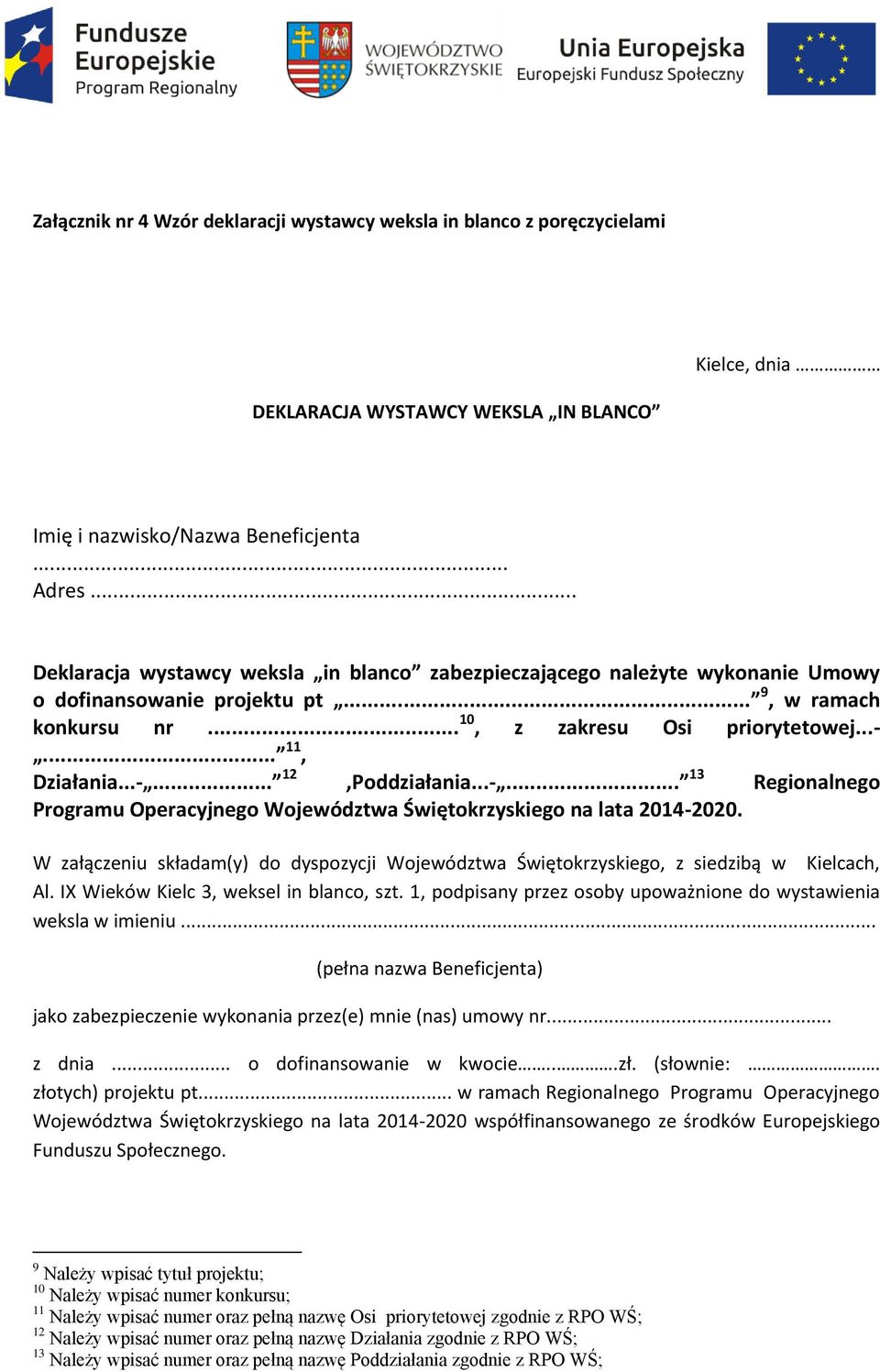 ..-... 13 Regionalnego Programu Operacyjnego Województwa Świętokrzyskiego na lata 2014-2020. W załączeniu składam(y) do dyspozycji Województwa Świętokrzyskiego, z siedzibą w Kielcach, Al.