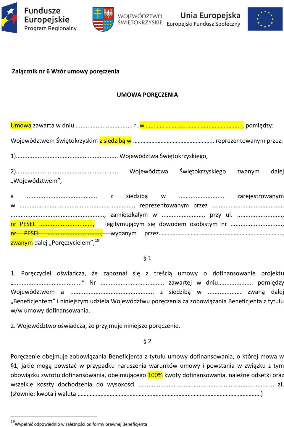 .., legitymującym się dowodem osobistym nr..., nr PESEL..., wydanym przez, zwanym dalej Poręczycielem, 19 1 1. Poręczyciel oświadcza, że zapoznał się z treścią umowy o dofinansowanie projektu... Nr.