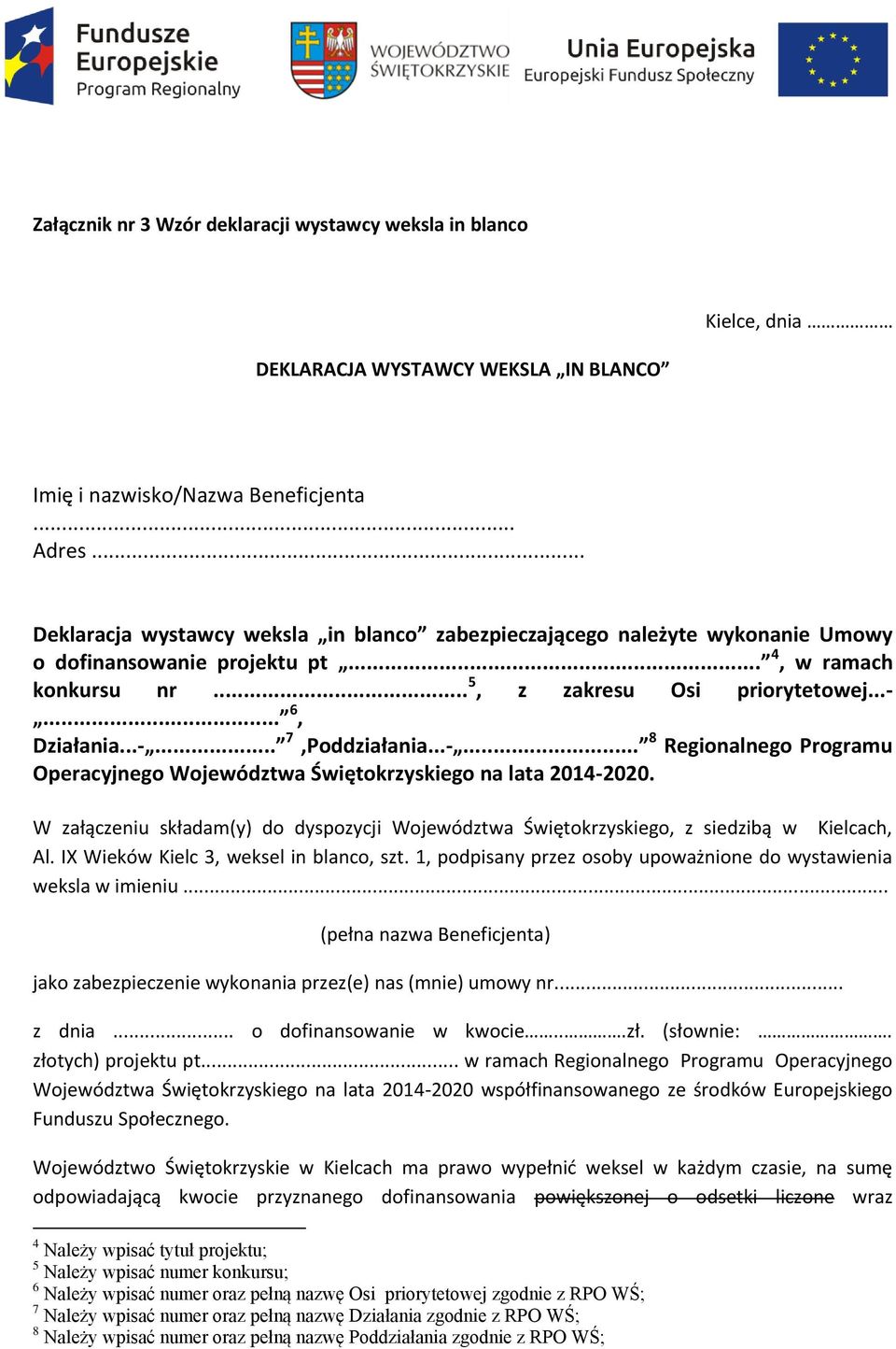 ..-... 8 Regionalnego Programu Operacyjnego Województwa Świętokrzyskiego na lata 2014-2020. W załączeniu składam(y) do dyspozycji Województwa Świętokrzyskiego, z siedzibą w Kielcach, Al.