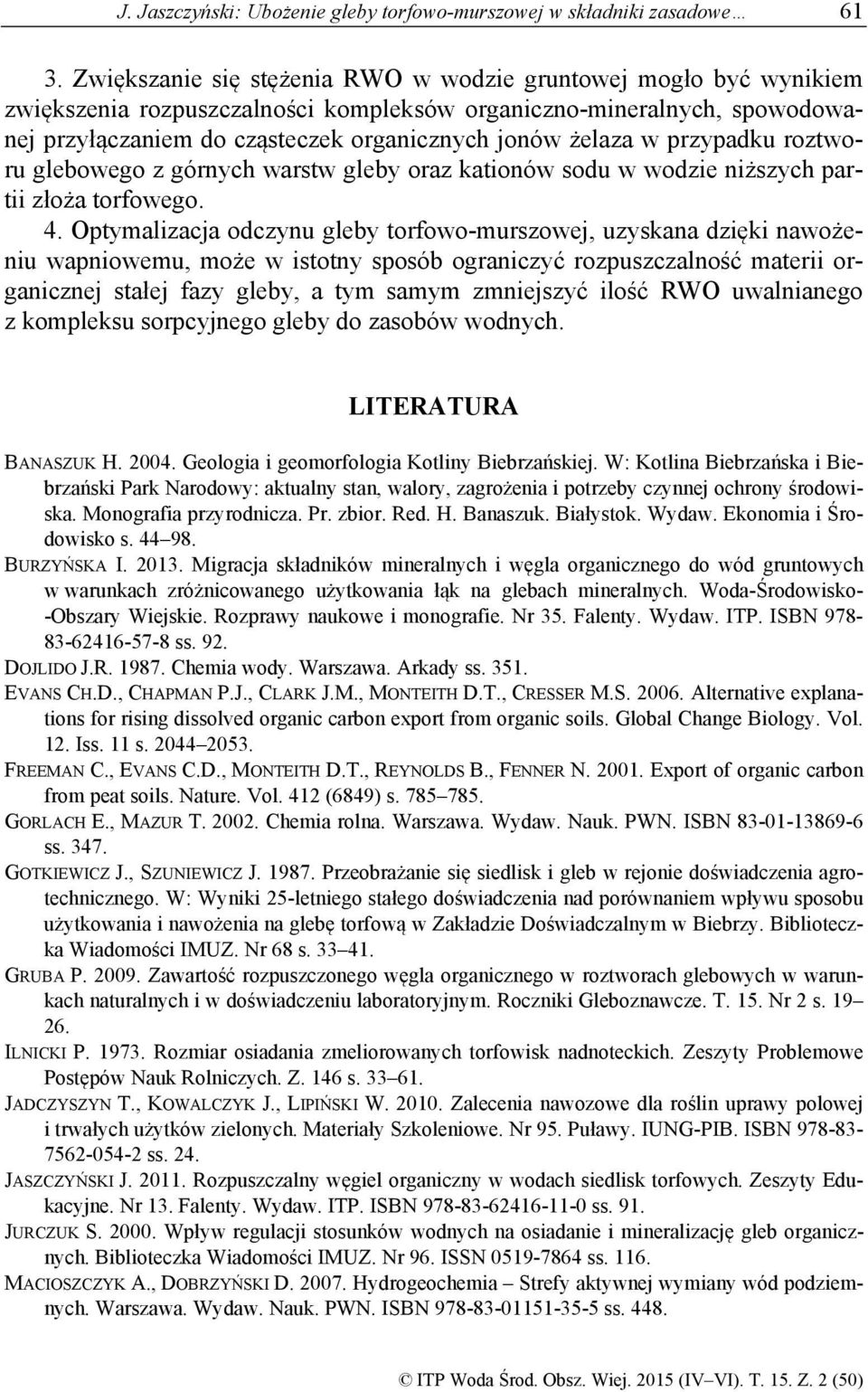 przypadku roztworu glebowego z górnych warstw gleby oraz kationów sodu w wodzie niższych partii złoża torfowego. 4.