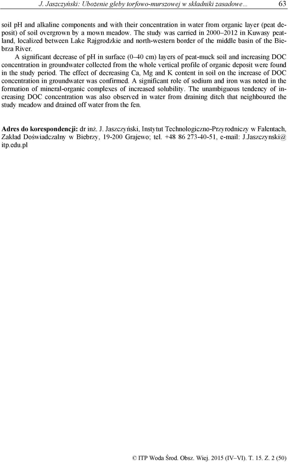 A significant decrease of ph in surface ( 4 cm) layers of peat-muck soil and increasing DOC concentration in groundwater collected from the whole vertical profile of organic deposit were found in the