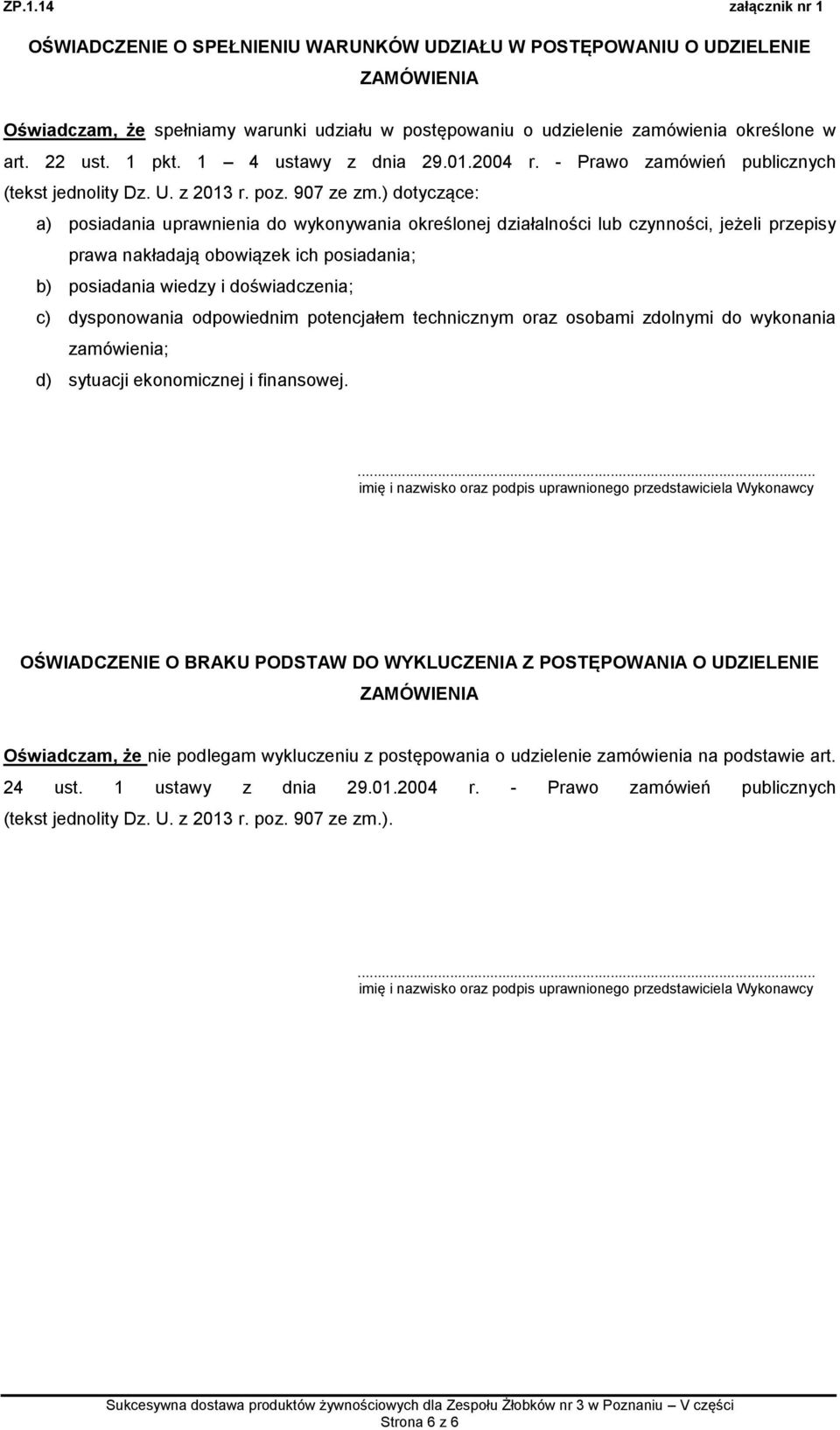 ) dotyczące: a) posiadania uprawnienia do wykonywania określonej działalności lub czynności, jeżeli przepisy prawa nakładają obowiązek ich posiadania; b) posiadania wiedzy i doświadczenia; c)