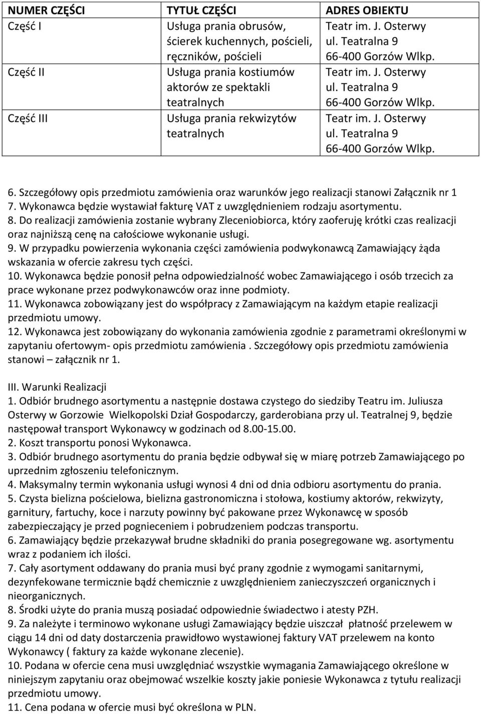 -400 Gorzów Wlkp. Teatr im. J. Osterwy ul. Teatralna 9 66-400 Gorzów Wlkp. 6. Szczegółowy opis przedmiotu zamówienia oraz warunków jego realizacji stanowi Załącznik nr 1 7.