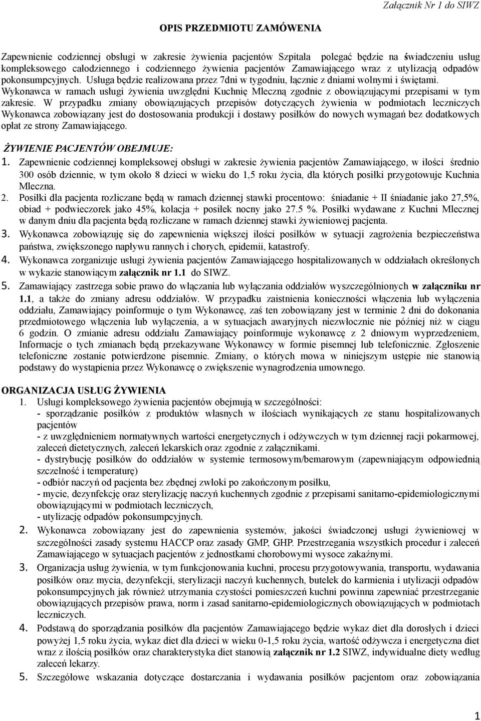 Wykonawca w ramach usługi żywienia uwzględni Kuchnię Mleczną zgodnie z obowiązującymi przepisami w tym zakresie.