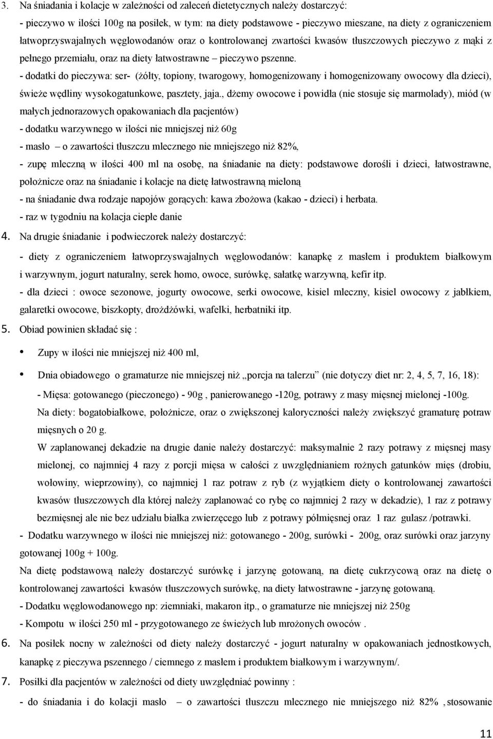 - dodatki do pieczywa: ser- (żółty, topiony, twarogowy, homogenizowany i homogenizowany owocowy dla dzieci), świeże wędliny wysokogatunkowe, pasztety, jaja.