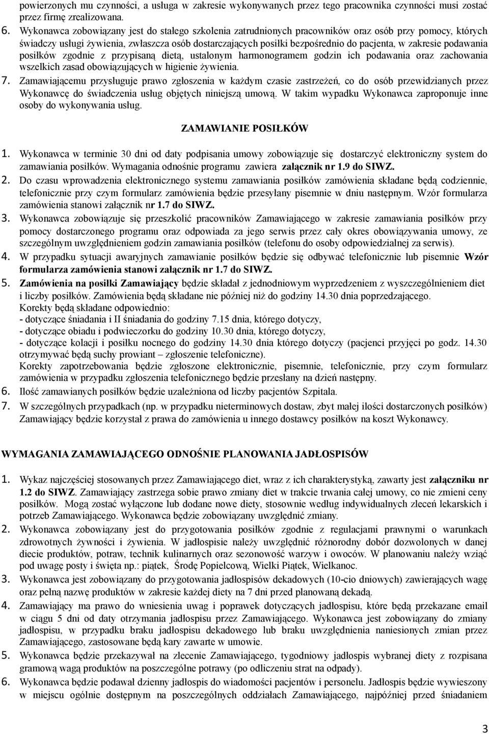 zakresie podawania posiłków zgodnie z przypisaną dietą, ustalonym harmonogramem godzin ich podawania oraz zachowania wszelkich zasad obowiązujących w higienie żywienia. 7.