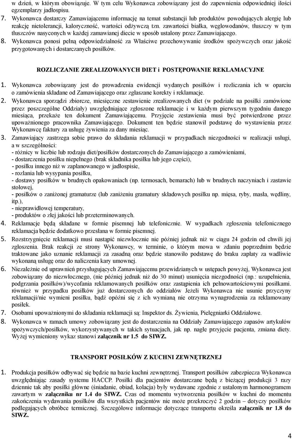 zawartości białka, węglowodanów, tłuszczy w tym tłuszczów nasyconych w każdej zamawianej diecie w sposób ustalony przez Zamawiającego. 8.