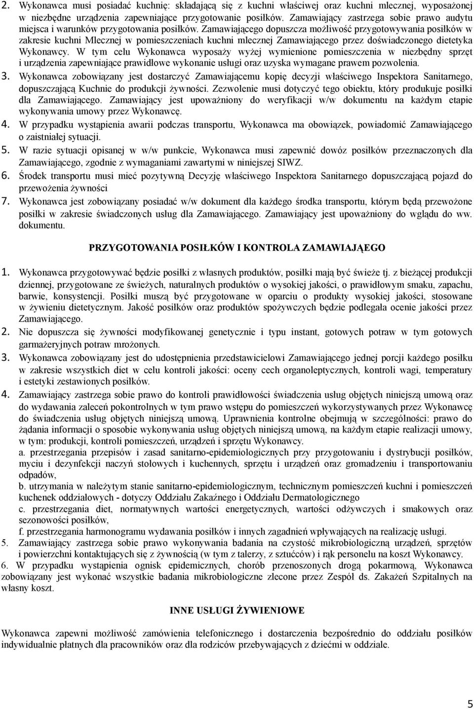 Zamawiającego dopuszcza możliwość przygotowywania posiłków w zakresie kuchni Mlecznej w pomieszczeniach kuchni mlecznej Zamawiającego przez doświadczonego dietetyka Wykonawcy.