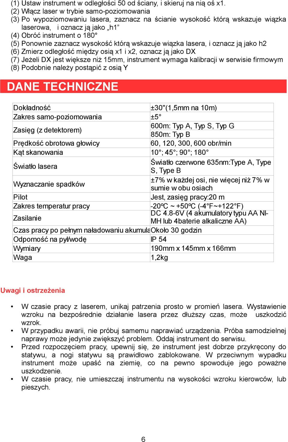 zaznacz wysokość którą wskazuje wiązka lasera, i oznacz ją jako h2 (6) Zmierz odległość między osią x1 i x2, oznacz ją jako DX (7) Jeżeli DX jest większe niż 15mm, instrument wymaga kalibracji w