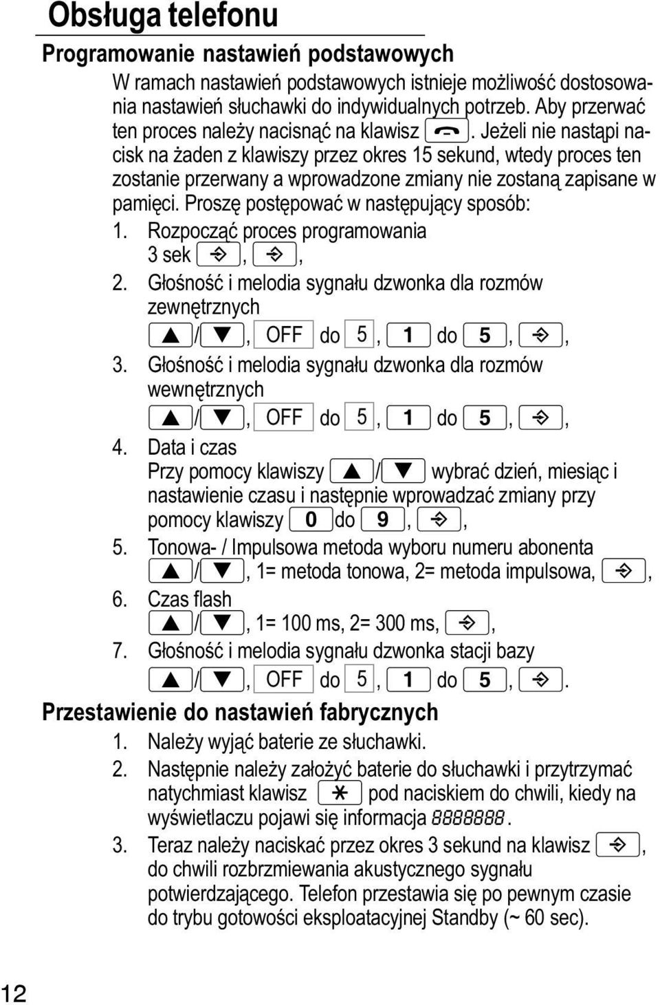 Jeeli nie nastąpi nacisk na aden z klawiszy przez okres 15 sekund, wtedy proces ten zostanie przerwany a wprowadzone zmiany nie zostaną zapisane w pamięci. Proszę postępować w następujący sposób: 1.