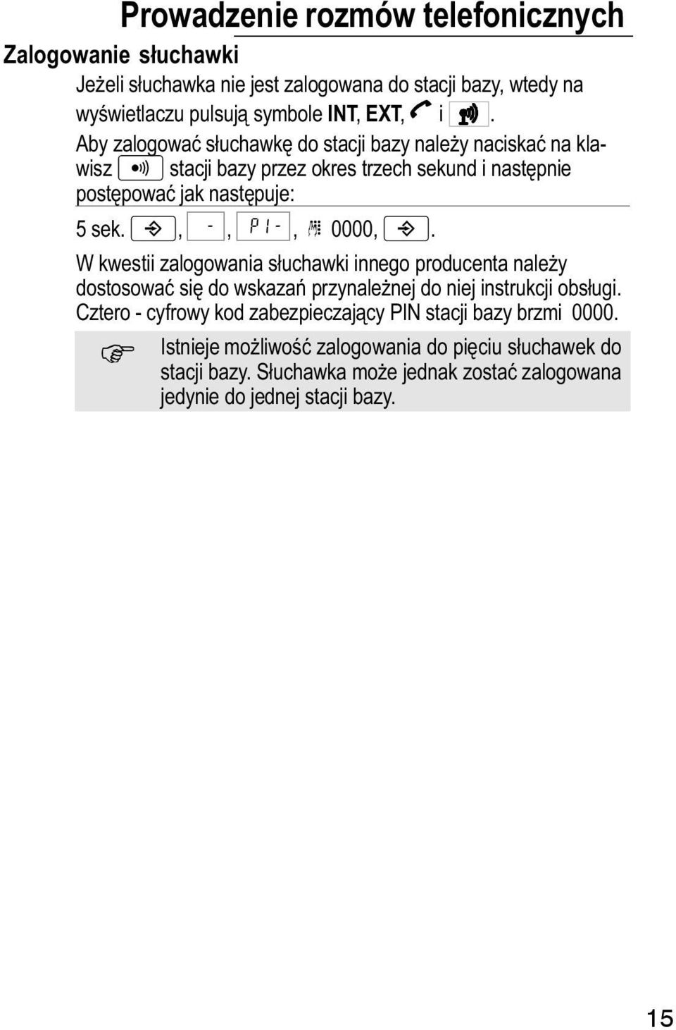 W kwestii zalogowania słuchawki innego producenta naley dostosować się do wskazań przynalenej do niej instrukcji obsługi.