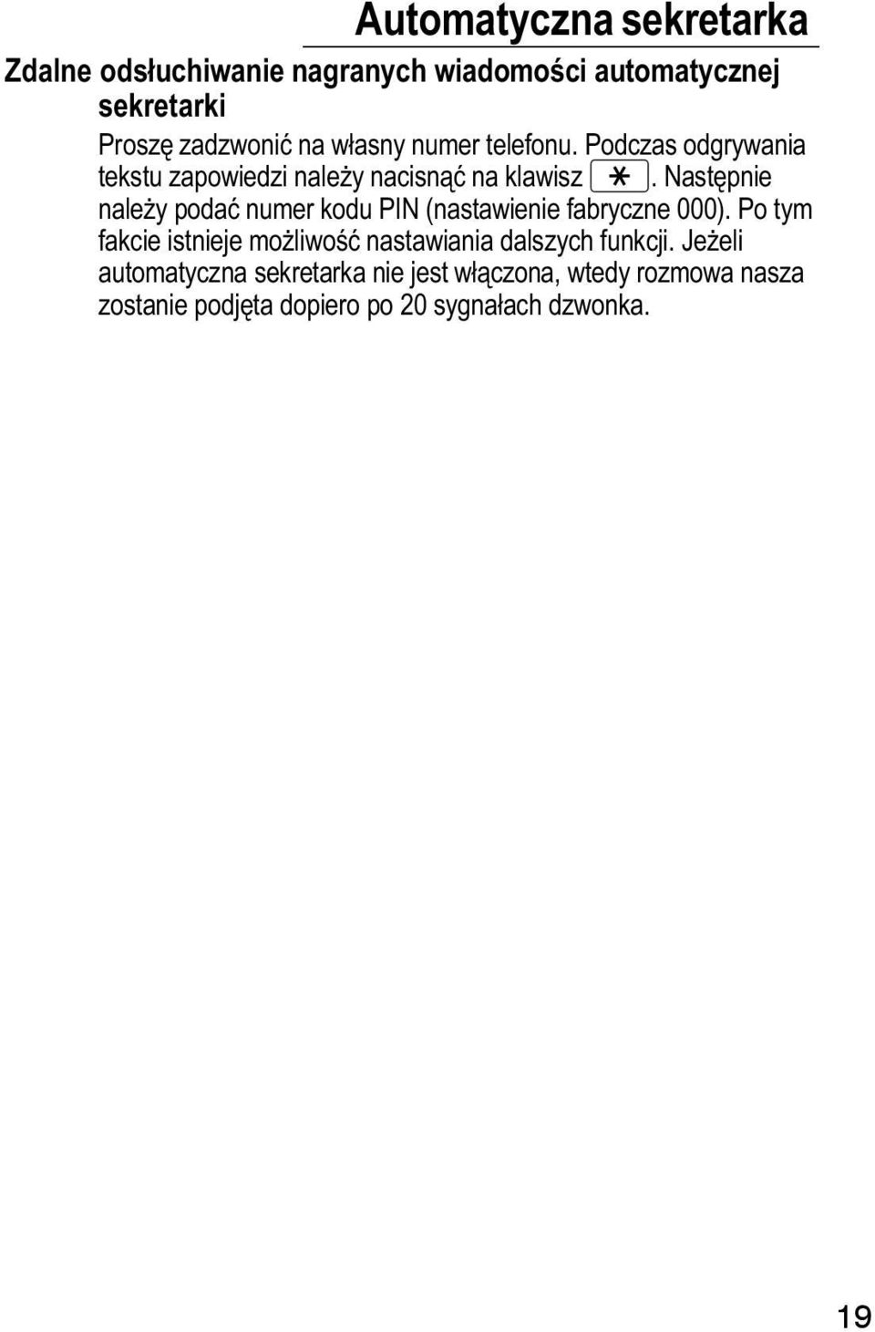 Następnie naley podać numer kodu PIN (nastawienie fabryczne 000).