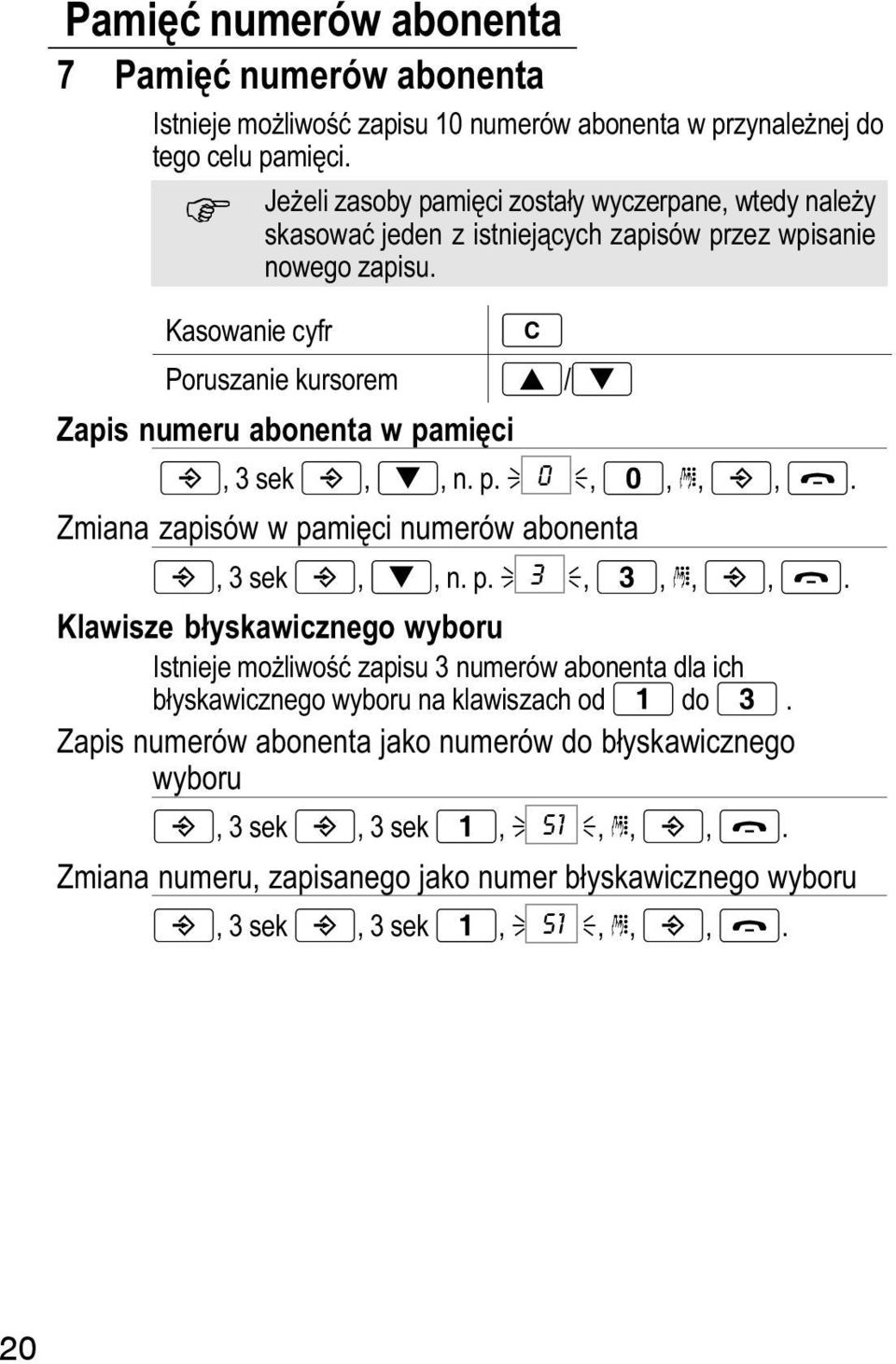 Poruszanie kursorem / Zapis numeru abonenta w pamięci 9, 3 sek,, n. p. 0,,,,. Zmiana zapisów w pamięci numerów abonenta 10, 3 sek,, n. p. 3,,,,.