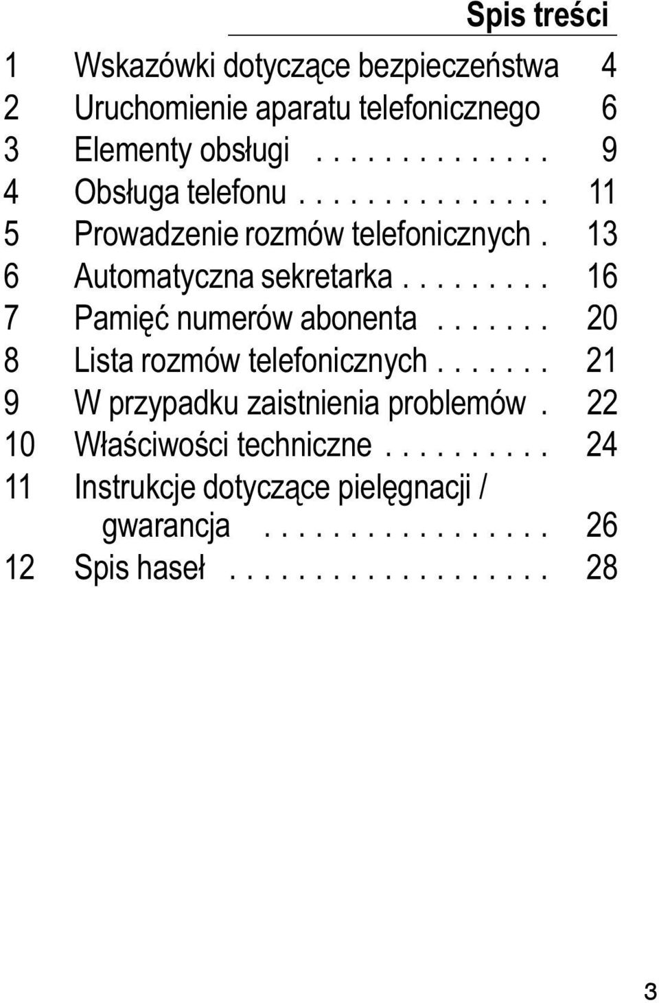 ........ 16 7 Pamięć numerów abonenta....... 20 8 Lista rozmów telefonicznych....... 21 9 W przypadku zaistnienia problemów.