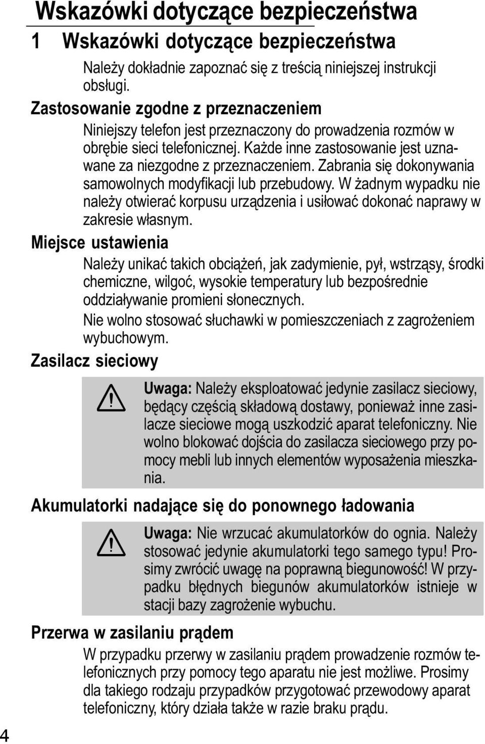 Zabrania się dokonywania samowolnych modyfikacji lub przebudowy. W adnym wypadku nie naley otwierać korpusu urządzenia i usiłować dokonać naprawy w zakresie własnym.