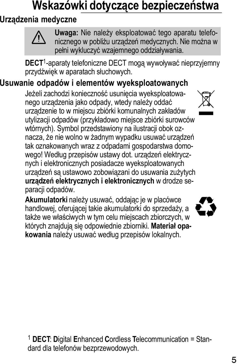 Usuwanie odpadów i elementów wyeksploatowanych Jeeli zachodzi konieczność usunięcia wyeksploatowanego urządzenia jako odpady, wtedy naley oddać urządzenie to w miejscu zbiórki komunalnych zakładów