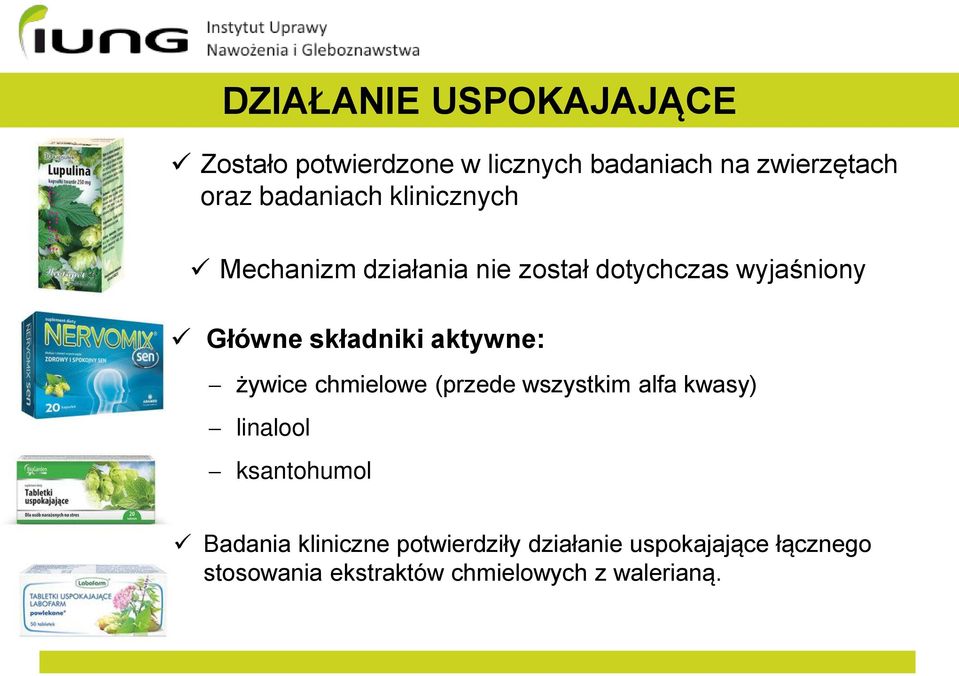 składniki aktywne: żywice chmielowe (przede wszystkim alfa kwasy) linalool ksantohumol