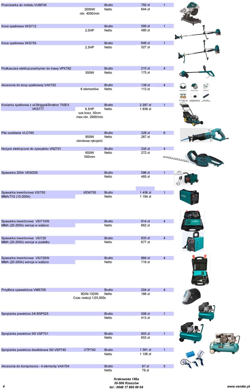 kosy spalinowej VAK702 Brutto 139 zł 4 6 elementów 113 zł Kosiarka spalinowa z sil.briggs&stratton 750EX Brutto 2 287 zł 1 VKS777 6.5HP 1 859 zł sze.kosz. 50cm max obr.