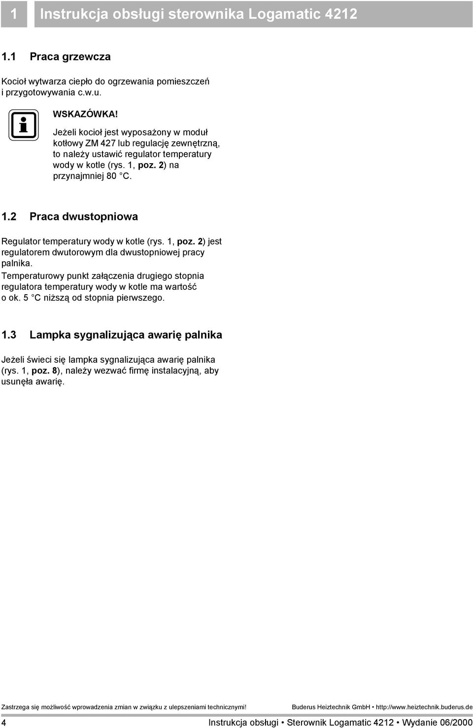 Temperaturowy punkt załączenia drugiego stopnia regulatora temperatury wody w kotle ma wartość ook.5 C niższą od stopnia pierwszego. 1.