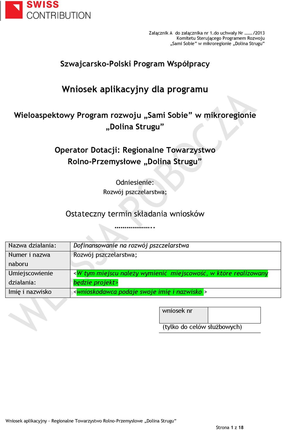 rozwoju Sami Sobie w mikroregionie Dolina Strugu Operator Dotacji: Regionalne Towarzystwo Rolno-Przemysłowe Dolina Strugu Odniesienie: Rozwój pszczelarstwa; Ostateczny termin składania
