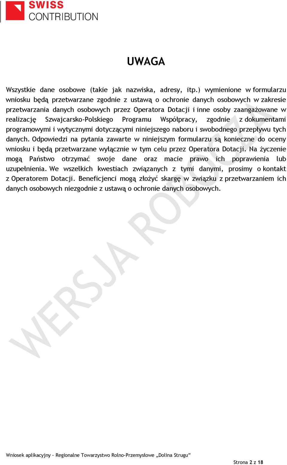 realizację Szwajcarsko-Polskiego Programu Współpracy, zgodnie z dokumentami programowymi i wytycznymi dotyczącymi niniejszego naboru i swobodnego przepływu tych danych.
