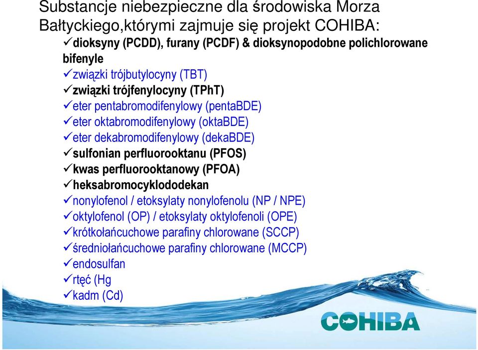 dekabromodifenylowy (dekabde) sulfonian perfluorooktanu (PFOS) kwas perfluorooktanowy (PFOA) heksabromocyklododekan nonylofenol / etoksylaty nonylofenolu (NP