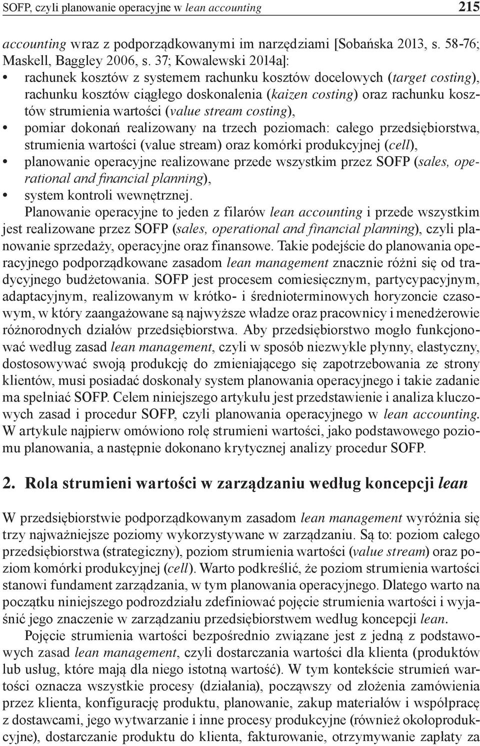 costing), pomiar dokonań realizowany na trzech poziomach: całego przedsiębiorstwa, strumienia (value stream) oraz komórki produkcyjnej (cell), planowanie operacyjne realizowane przede wszystkim przez