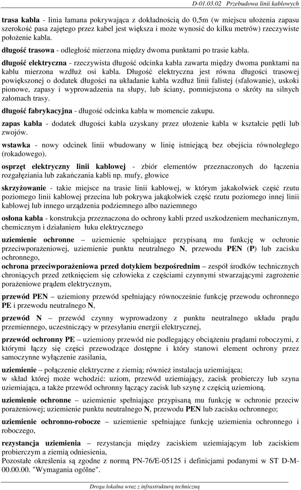 rzeczywiste położenie kabla. długość trasowa - odległość mierzona między dwoma punktami po trasie kabla.