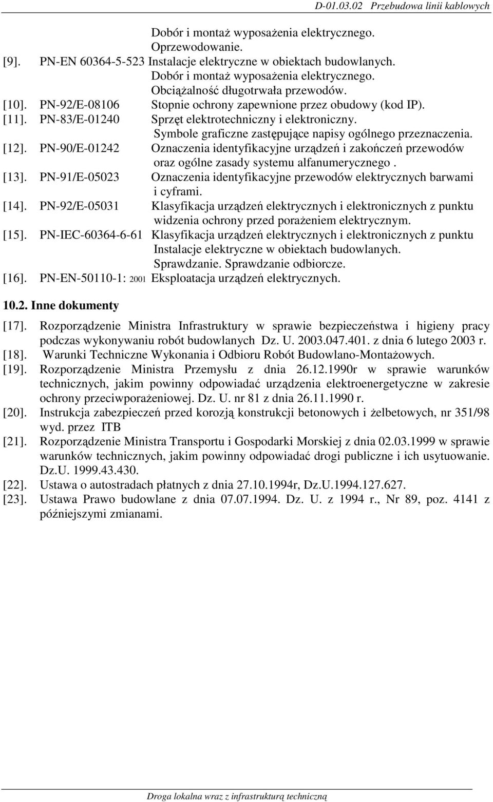 Symbole graficzne zastępujące napisy ogólnego przeznaczenia. [12]. PN-90/E-01242 Oznaczenia identyfikacyjne urządzeń i zakończeń przewodów oraz ogólne zasady systemu alfanumerycznego. [13].