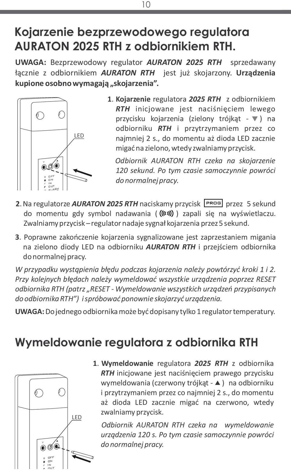 Kojarzenie regulatora 2025 RTH z odbiornikiem RTH inicjowane jest naciśnięciem lewego przycisku kojarzenia (zielony trójkąt - ) na odbiorniku RTH i przytrzymaniem przez co najmniej 2 s.