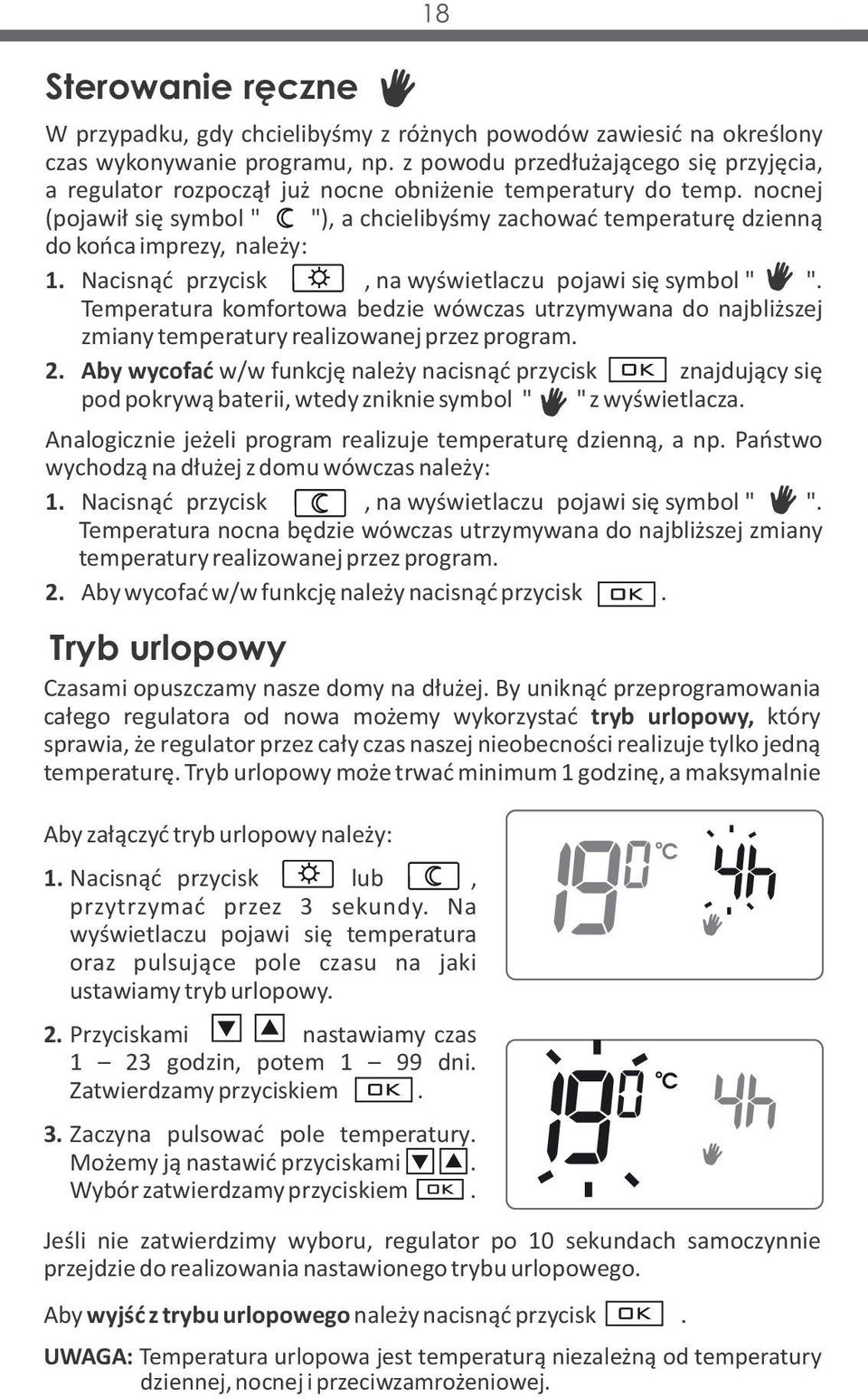 nocnej (pojawił się symbol " "), a chcielibyśmy zachować temperaturę dzienną do końca imprezy, należy: 1. Nacisnąć przycisk, na wyświetlaczu pojawi się symbol " ".