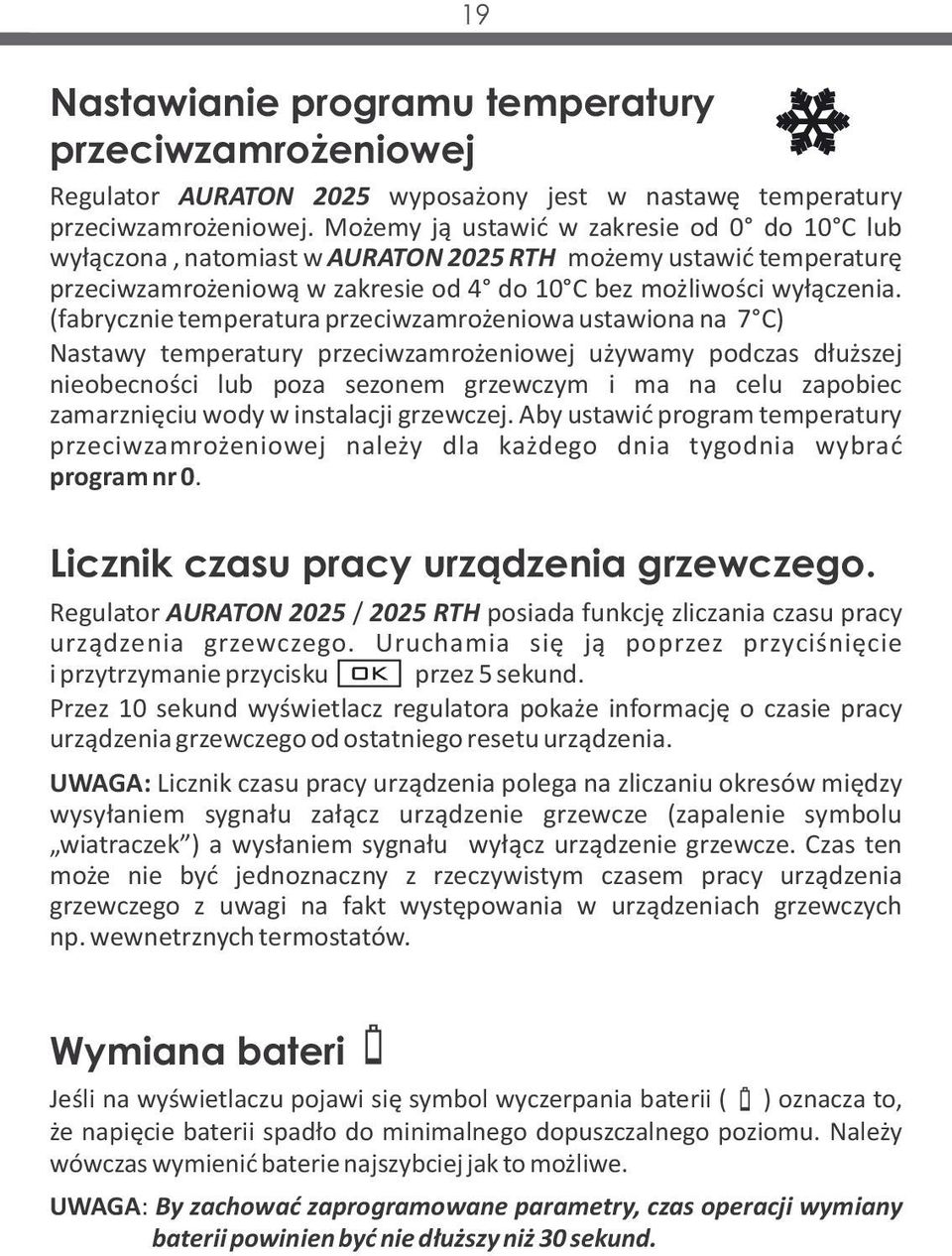 (fabrycznie temperatura przeciwzamrożeniowa ustawiona na 7 C) Nastawy temperatury przeciwzamrożeniowej używamy podczas dłuższej nieobecności lub poza sezonem grzewczym i ma na celu zapobiec