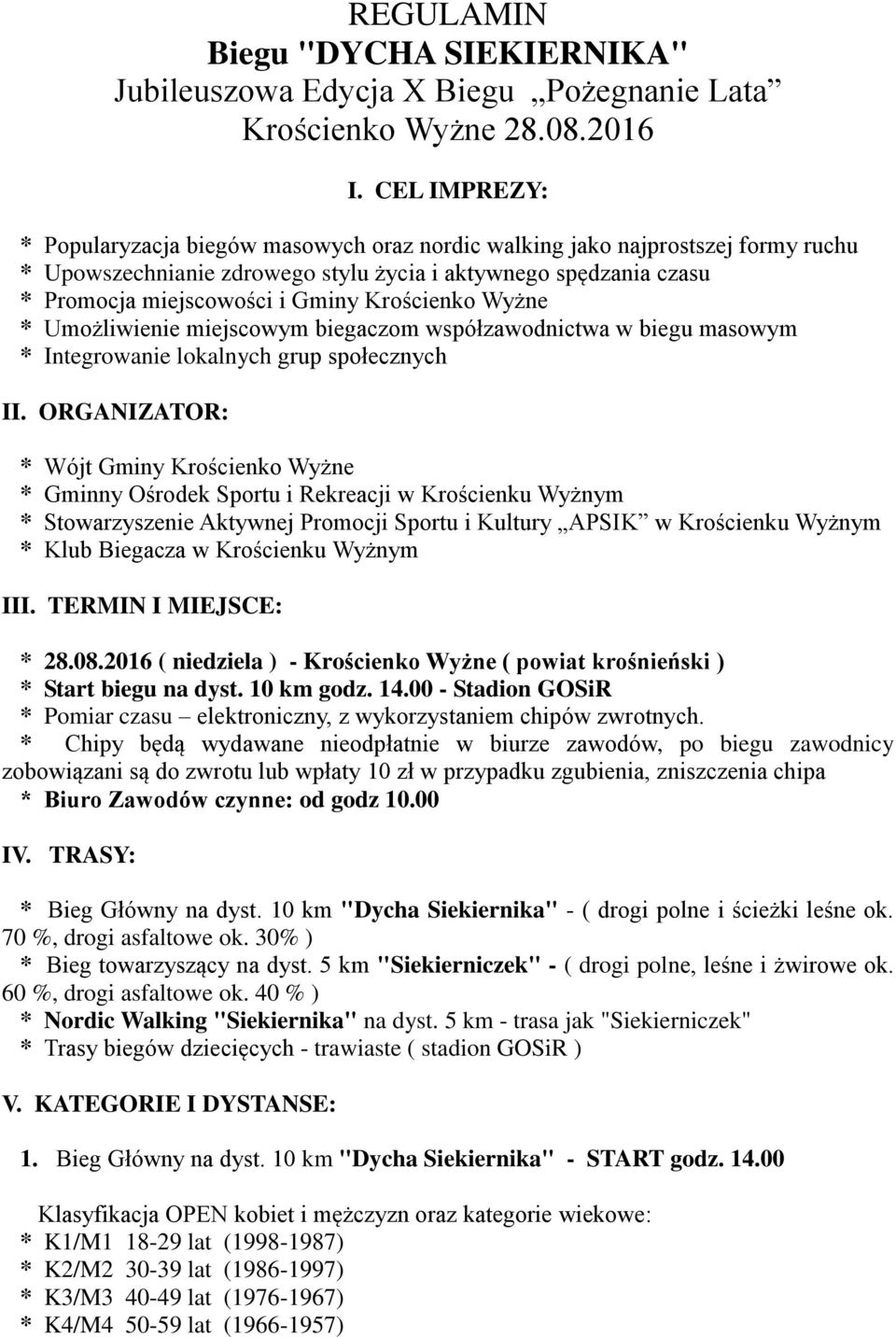 Krościenko Wyżne * Umożliwienie miejscowym biegaczom współzawodnictwa w biegu masowym * Integrowanie lokalnych grup społecznych II.