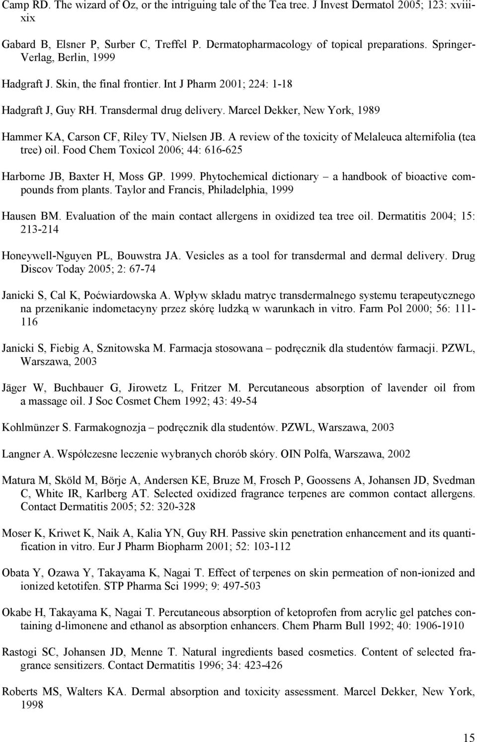 Marcel Dekker, New York, 1989 Hammer KA, Carson CF, Riley TV, Nielsen JB. A review of the toxicity of Melaleuca alternifolia (tea tree) oil.