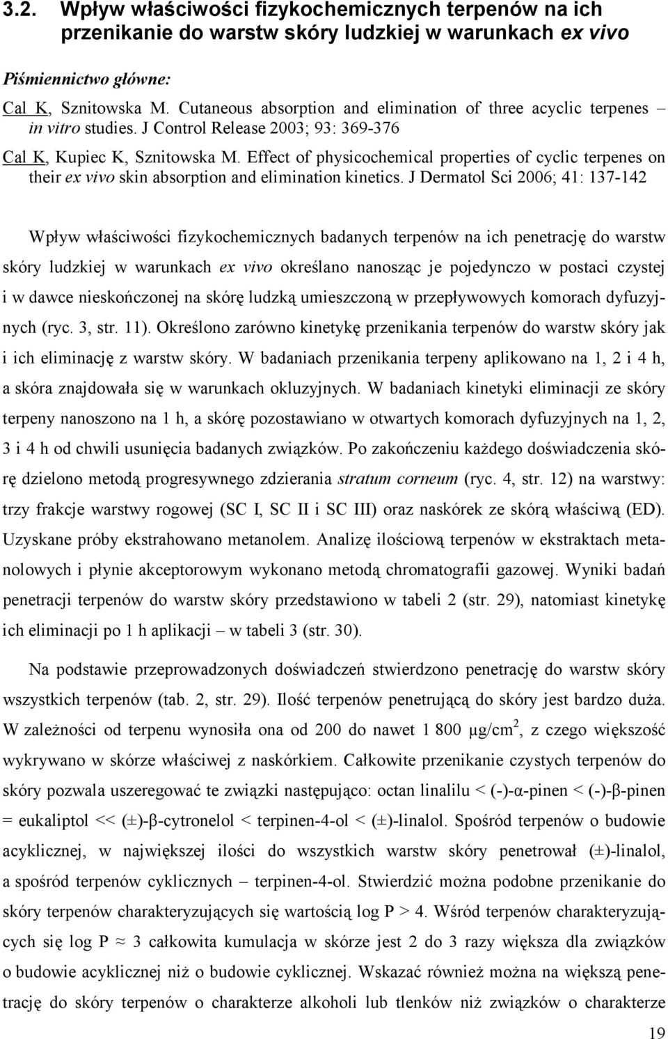 Effect of physicochemical properties of cyclic terpenes on their ex vivo skin absorption and elimination kinetics.