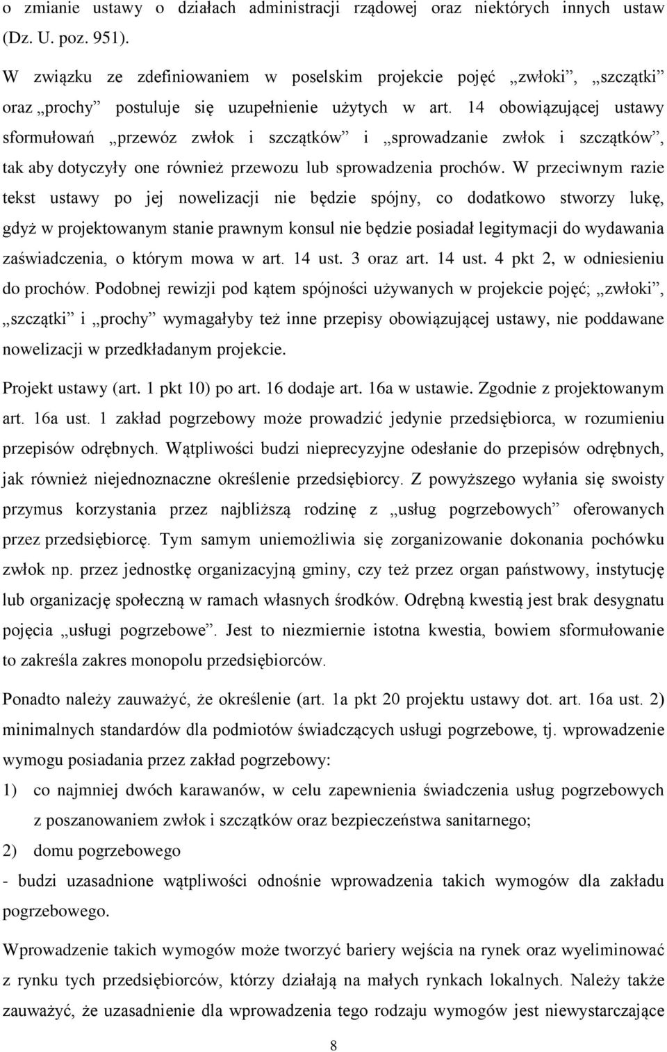 14 obowiązującej ustawy sformułowań przewóz zwłok i szczątków i sprowadzanie zwłok i szczątków, tak aby dotyczyły one również przewozu lub sprowadzenia prochów.