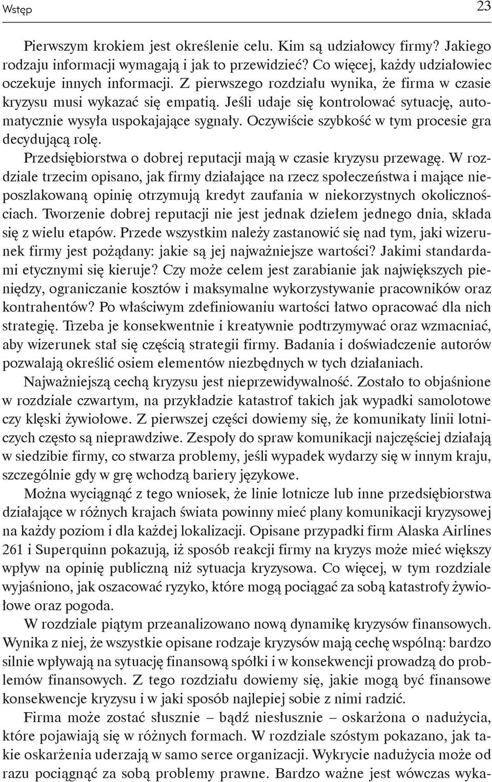 Oczywiście szybkość w tym procesie gra decydującą rolę. Przedsiębiorstwa o dobrej reputacji mają w czasie kryzysu przewagę.