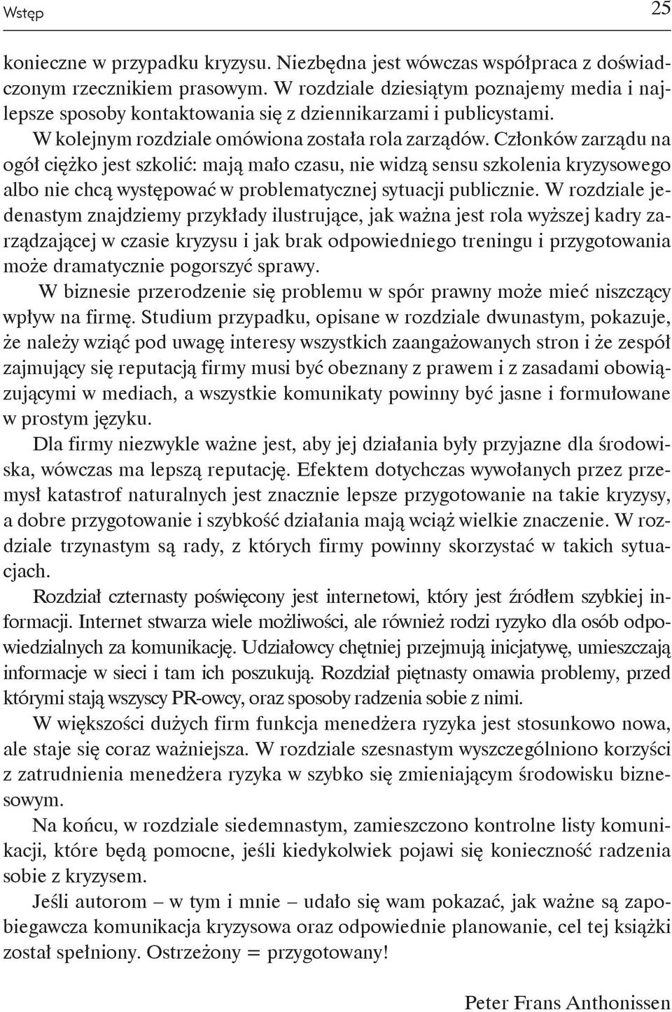 Członków zarządu na ogół ciężko jest szkolić: mają mało czasu, nie widzą sensu szkolenia kryzysowego albo nie chcą występować w problematycznej sytuacji publicznie.