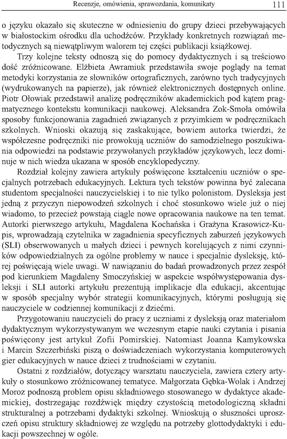 Elżbieta Awramiuk przedstawiła swoje poglądy na temat metodyki korzystania ze słowników ortograficznych, zarówno tych tradycyjnych (wydrukowanych na papierze), jak również elektronicznych dostępnych