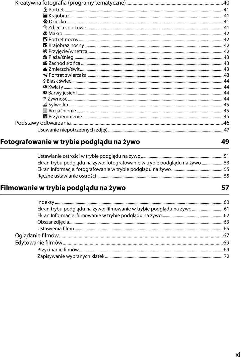 ..45 3 Przyciemnienie...45 Podstawy odtwarzania...46 Usuwanie niepotrzebnych zdjęć...47 Fotografowanie w trybie podglądu na żywo 49 Ustawianie ostrości w trybie podglądu na żywo.