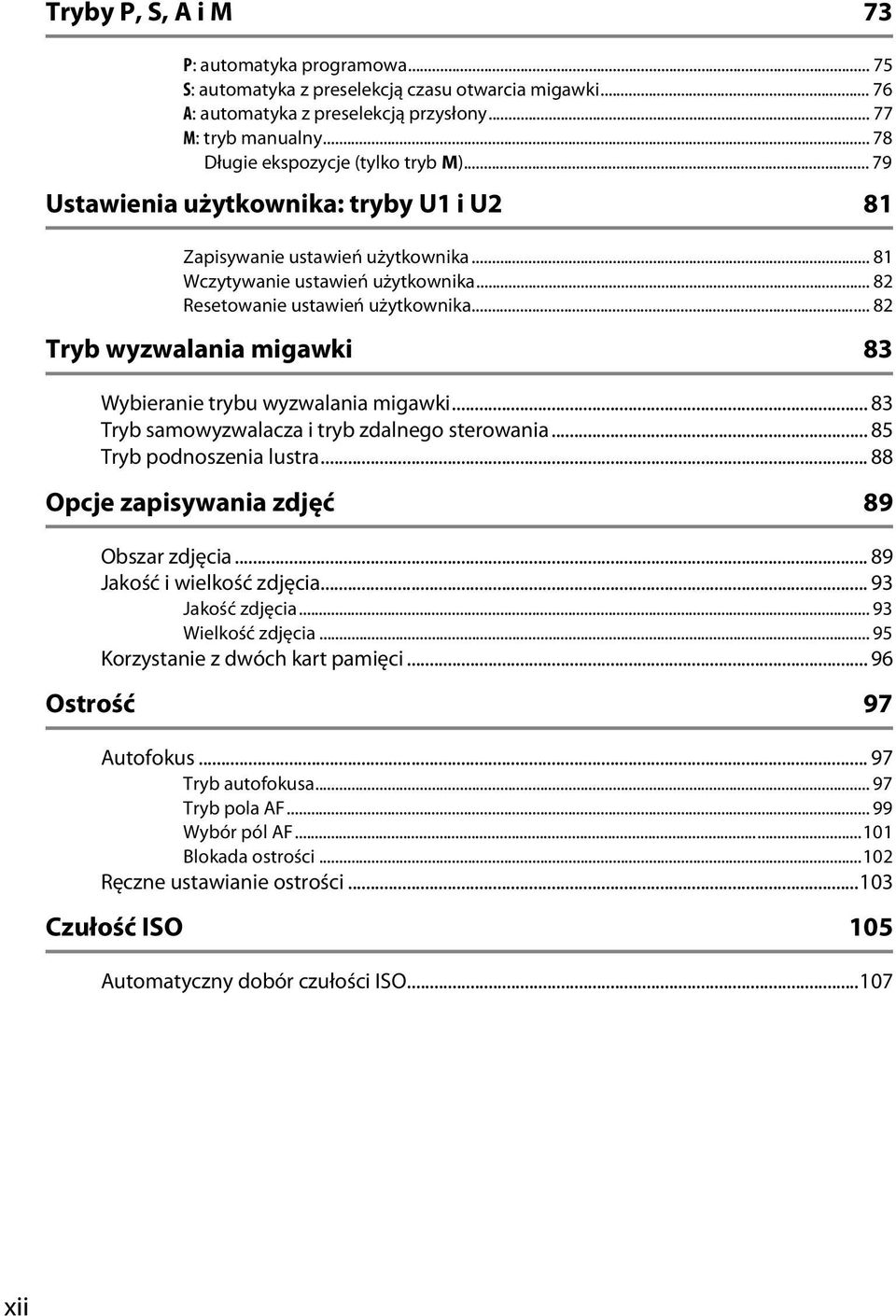 .. 82 Tryb wyzwalania migawki 83 Wybieranie trybu wyzwalania migawki... 83 Tryb samowyzwalacza i tryb zdalnego sterowania... 85 Tryb podnoszenia lustra... 88 Opcje zapisywania zdjęć 89 Obszar zdjęcia.