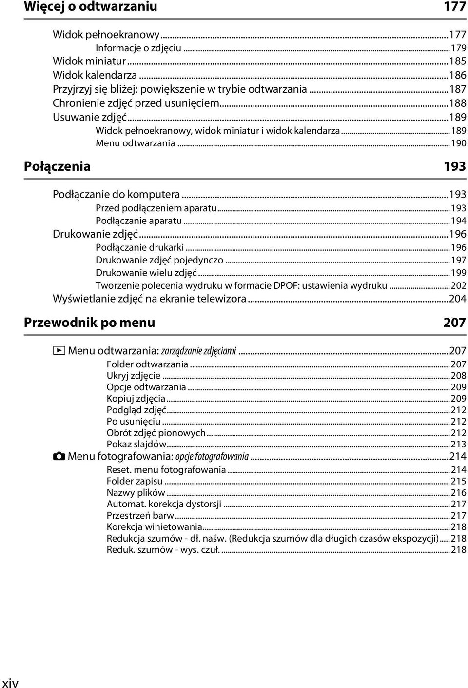..193 Przed podłączeniem aparatu...193 Podłączanie aparatu...194 Drukowanie zdjęć...196 Podłączanie drukarki...196 Drukowanie zdjęć pojedynczo...197 Drukowanie wielu zdjęć.