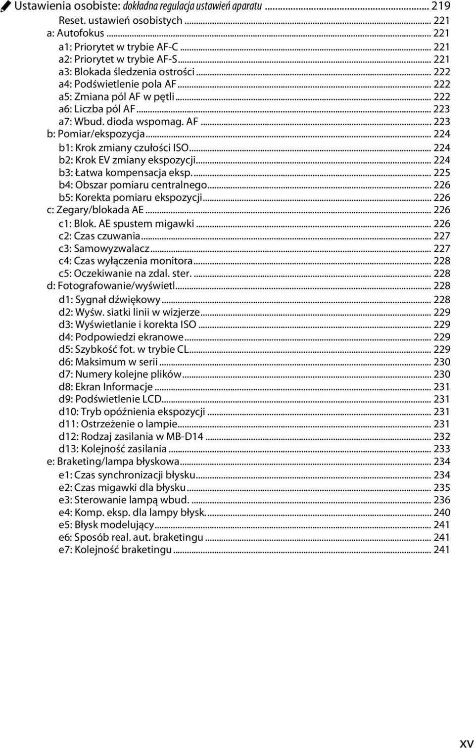 .. 224 b1: Krok zmiany czułości ISO... 224 b2: Krok EV zmiany ekspozycji... 224 b3: Łatwa kompensacja eksp... 225 b4: Obszar pomiaru centralnego... 226 b5: Korekta pomiaru ekspozycji.