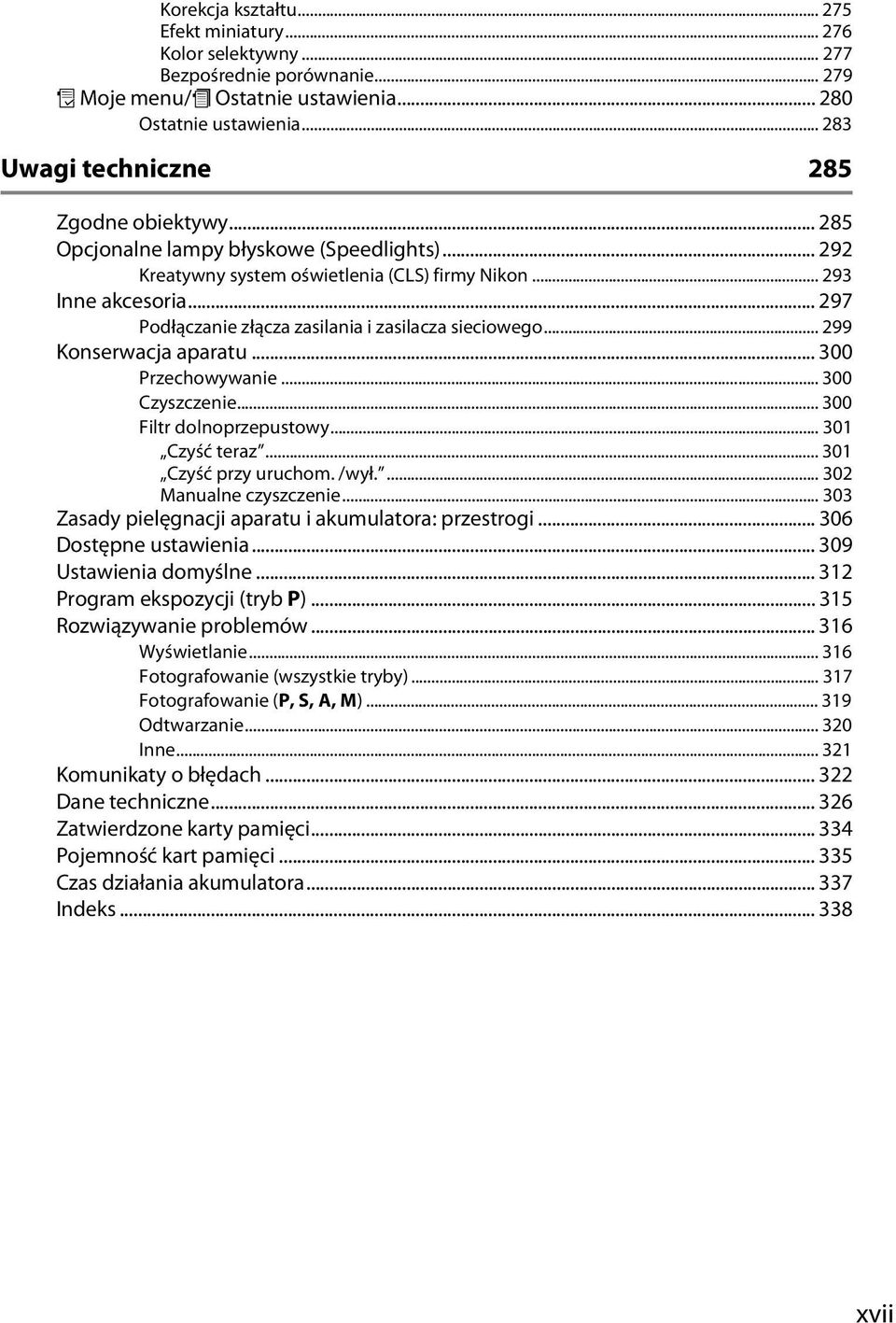 .. 297 Podłączanie złącza zasilania i zasilacza sieciowego... 299 Konserwacja aparatu... 300 Przechowywanie... 300 Czyszczenie... 300 Filtr dolnoprzepustowy... 301 Czyść teraz... 301 Czyść przy uruchom.