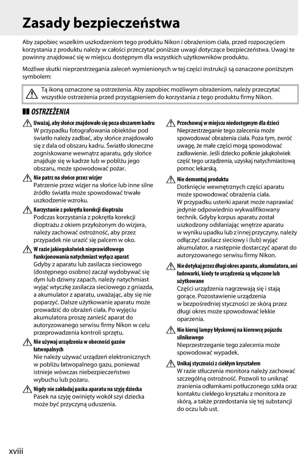 Możliwe skutki nieprzestrzegania zaleceń wymienionych w tej części instrukcji są oznaczone poniższym symbolem: Tą ikoną oznaczone są ostrzeżenia.