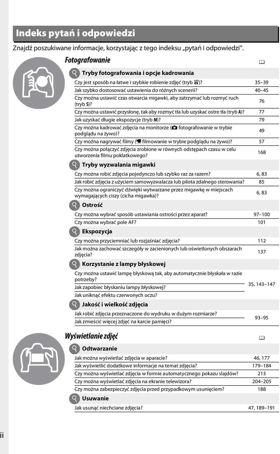 40 45 Czy można ustawić czas otwarcia migawki, aby zatrzymać lub rozmyć ruch (tryb S)? 76 Czy można ustawić przysłonę, tak aby rozmyć tła lub uzyskać ostre tła (tryb A)?