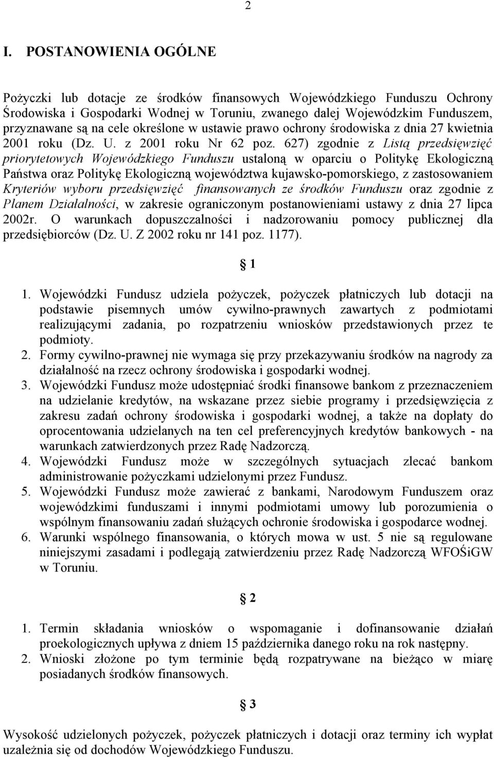 627) zgodnie z Listą przedsięwzięć priorytetowych Wojewódzkiego Funduszu ustaloną w oparciu o Politykę Ekologiczną Państwa oraz Politykę Ekologiczną województwa kujawsko-pomorskiego, z zastosowaniem